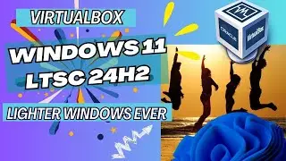 The Secret Version of Windows 11 LTSC 24H2 You Should Be Using,  install in VirtualBox