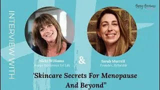 Skincare Secrets For Menopause And Beyond; with Sarah Murrell