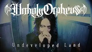 [Official MV] Unholy Orpheus「Undeveloped Land」