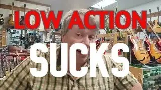 LOW ACTION SUCKS!  A Talk About the Highs and Lows of Guitar Action