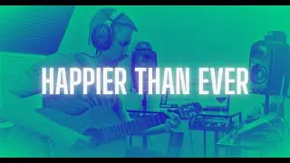Happier Than Ever - Billie Eilish (Guitar Cover)