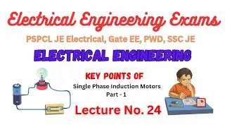 Lecture No. 24 | Single Phase Induction Motors - 1 |  Electrical Engineering Exams