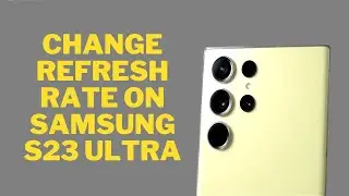 How to Change Refresh Rate on Samsung Galaxy S23 Ultra