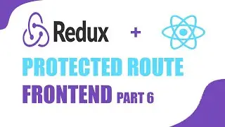 Mern stack with redux / protected route redux toolkit part 6