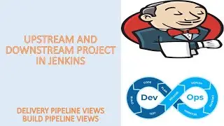 Upstream and Downstream Projects Explained and Delivery & Build Pipeline Views in Jenkins