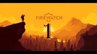 Colonel Plays - Firewatch - GETTING STARTED - Part 1