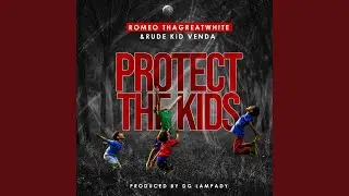 Protect the kids (feat. Rude Kid Venda & DG Lampady)