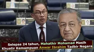 Selepas 24 tahun, Mahathir Mohamad Masih Khuatir Kemampuan Anwar Ibrahim Tadbir Negara