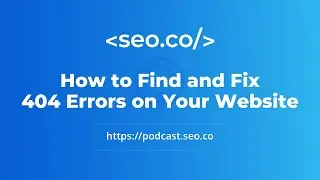 How to Find and Fix 404 Errors on Your Website