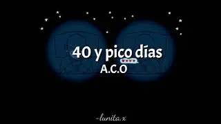 40 y pico días - A.C.O (letra)