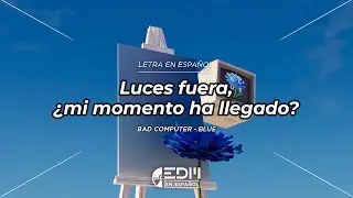 [Letra] Bad Computer - Blue // SUB ESPAÑOL