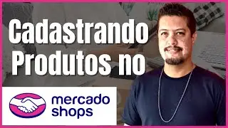 Como Cadastrar produtos no Mercado SHOPS o E-commerce gratuito do Mercado Livre