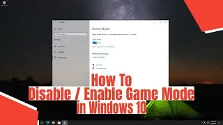 How To Enable / Disable Game Mode in Windows 10
