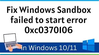 Fix Windows Sandbox failed to start error 0xc0370106