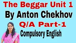 Q/A The Beggar By Anton Chekhov With Explanation Semester 1 Compulsory English Part 1