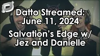 Datto Stream: Salvation's Edge w/ Jez and Danielle - June 11, 2024
