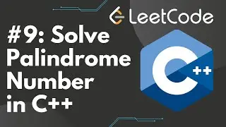 Solve Palindrome Number in C++ | LeetCode #9, Step-by-Step Solution