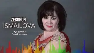 ЗЕБОХОН ИСМОИЛОВА-ҚЎРҒОНЧА / ZEBOHON ISMOILOVA-QO'RG'ONCHA
