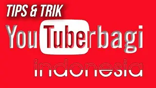 Tips dan Trik  Untuk Youtuber Pemula Nggak Pake Ribet