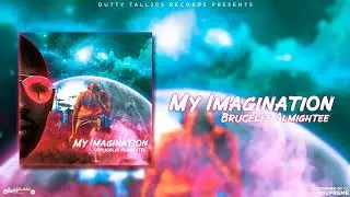 Brucelee Almightee - My Imagination || Dutty Tallics Records ||