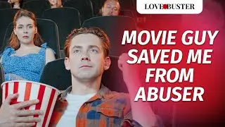 Movie Guy Saved Me From Abuser | @LoveBusterShow