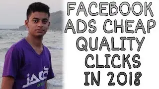 How to run facebook ads for cheap quality clicks in 2018 - Explained