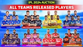 IPL 2024 All 10 Team Released Players List | IPL 2024 Released Players | IPL 2024 All Team Squad
