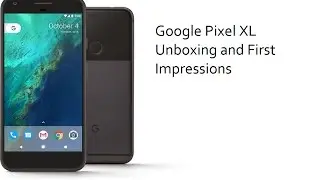 Google Pixel XL 128 GB Unboxing and First Impressions