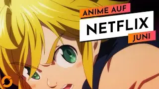 Netflix Anime News Juni 2021 | Alle Zugänge & Ankündigungen