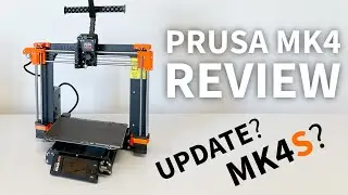 Prusa MK4 One Year Later: Experiences, Firmware, MK4S: A Review