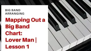 Mapping Out a Big Band Chart | Lover Man | Lesson 1