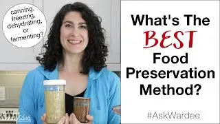 The Best Food Preservation Method... Canning, Freezing, Dehydrating or Fermenting? 