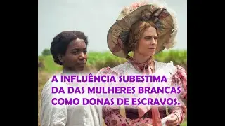 A INFLUÊNCIA SUBESTIMADA DAS MULHERES BRANCAS COMO DONAS DE ESCRAVOS.