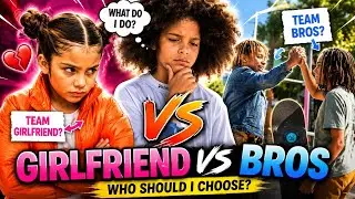 Girlfriend VS Bros The Ultimate Dilemma!