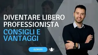 Ecco perché diventare LIBERO PROFESSIONISTA - Consigli e Vantaggi