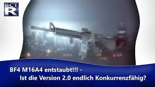 BF4 M16A4 entstaubt!!! - Ist die Version 2.0 endlich Konkurrenzfähig?