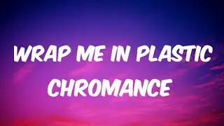 Chromance - Wrap Me In Plastic ( Lyrics )