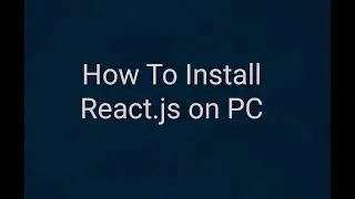 Reactjs Installation Tutorial on Windows 10 - Install visual studio code and node.js