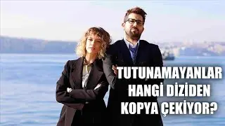 Tutunamayanlar Dizisi Başka Diziden Kopya mı Çekiyor?