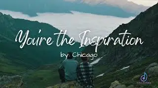You're The Inspiration | Chicago