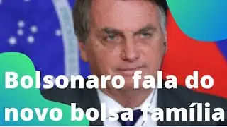 Bolsonaro fala do novo bolsa família