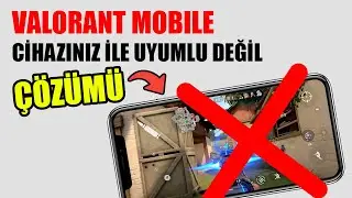 Valorant Mobile Desteklenmeyen Cihaz Hatası Çözümü