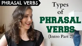Types of Phrasal Verbs | Introduction to Phrasal Verbs (Part 2)