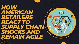 How American Retailers React to Supply Chain Shocks and Remain Agile