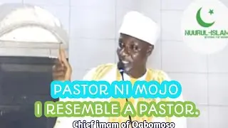 PASTOR NI MO JO / I RESEMBLE A PASTOR.  IMAM OGBOMOSHO SOPE PASTOR NI AWON JO.