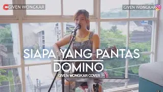 GIVEN WONGKAR | DOMINO - SIAPA YANG PANTAS