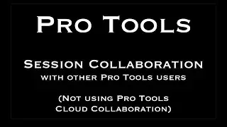 Pro Tools Session Collaboration with other Pro Tools users (not using Pro Tools Cloud Collaboration)