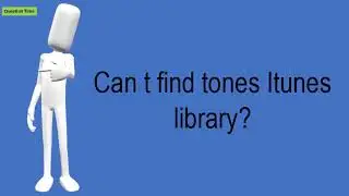 Can T Find Tones Itunes Library?