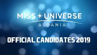 MISS UNIVERSE ALBANIA 2019 OFFICIAL CANDIDATES