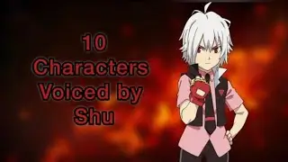 10 Characters with Shu’s voice actors